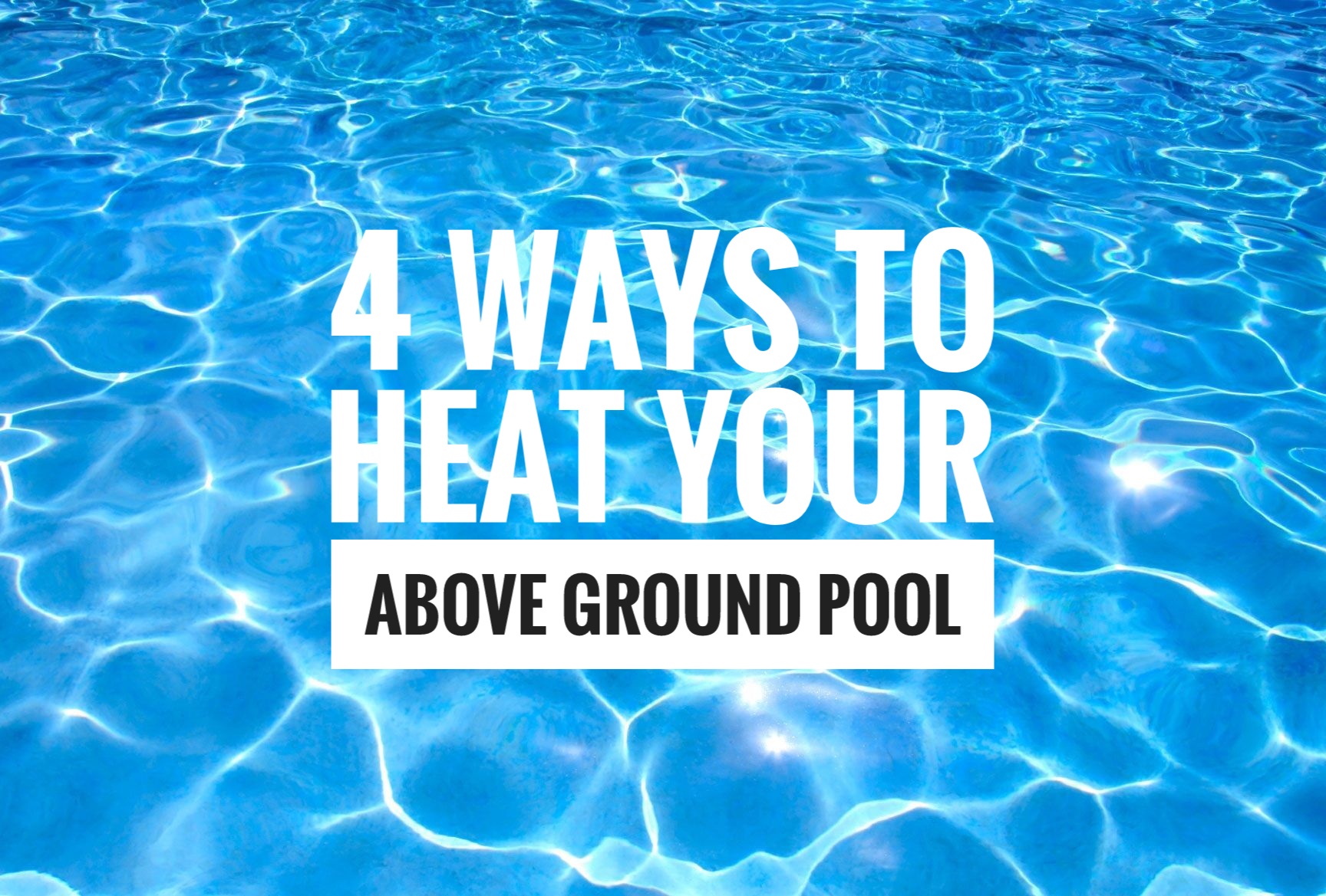 4 ways to heat an above ground pool